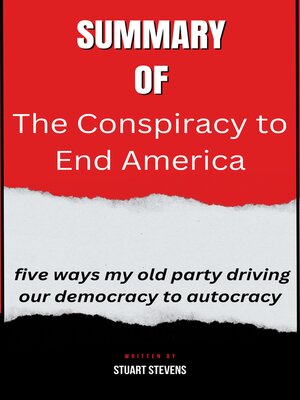 cover image of Summary  of  the Conspiracy to End America  five ways my old party driving our democracy to autocracy  by Stuart Stevens